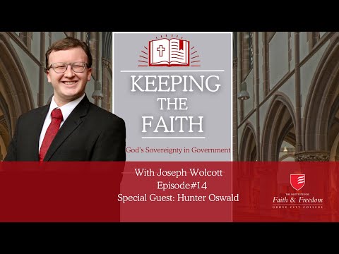 Keeping the Faith S1E14: God's Sovereignty in Government (ft. Hunter Oswald)