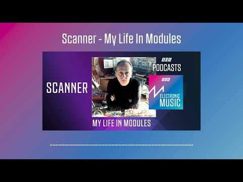 Scanner - My Life In Modules | Podcast