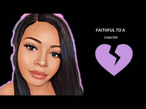 FAITHFUL TO A CHEATER / LOW SELF ESTEEM??