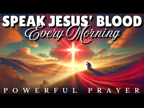 Plead the Blood Of Jesus Every Morning: Morning Prayer