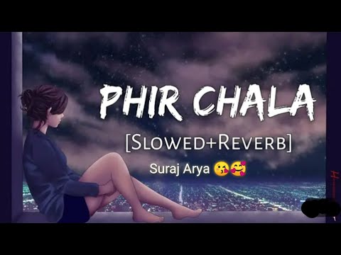 Phir Chale !!  Solwed Reverb Song 😂 Mind Relaxing Song 🥰 Love Mashup lofi Music 🎶😄