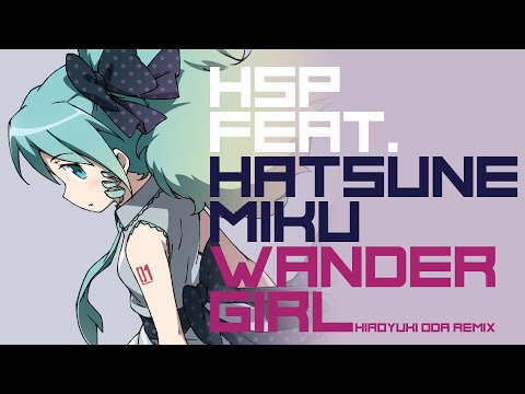 【初音ミク】Wander Girl ( Hiroyuki ODA Remix )【Remix】