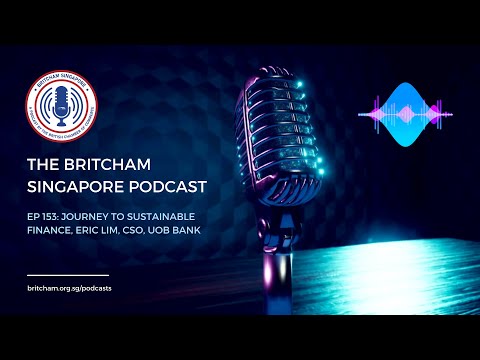 BritCham Singapore Podcast | Ep 153: Journey to Sustainable Finance, Eric Lim, CSO, UOB Bank