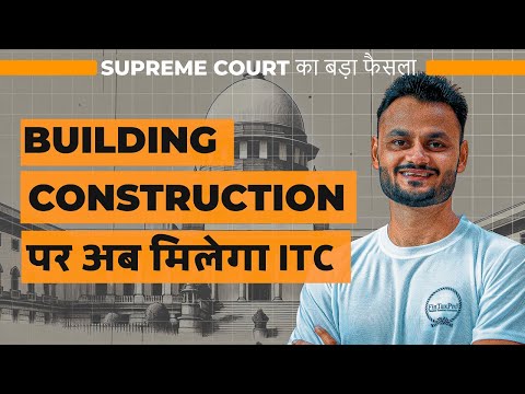 Supreme Court's landmark verdict on GST ITC for construction of building