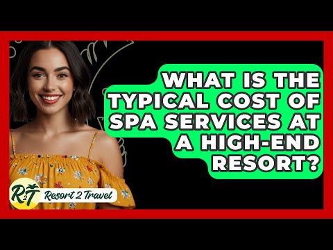 What Is the Typical Cost of Spa Services at a High-End Resort? - Resort 2 Travel