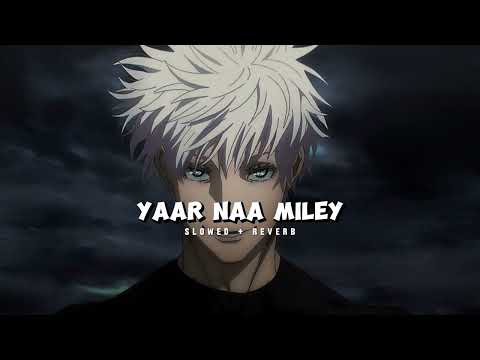 Yaar Naa Miley Te Marjawaan ( Slowed & Reverb ) - Ft.Gojo Satoru