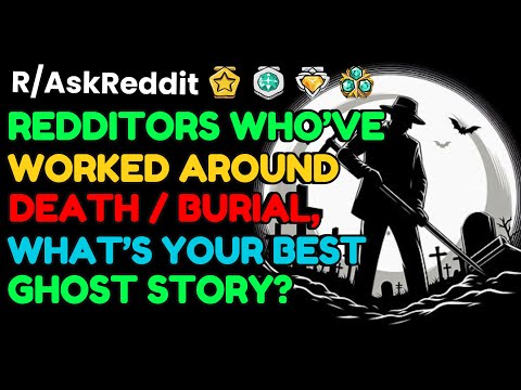 Redditors who’ve worked around DEATH/BURUAL what is your best GHOST STORY?: AskReddit