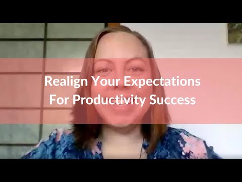 Realign Your Expectations For Productivity Success