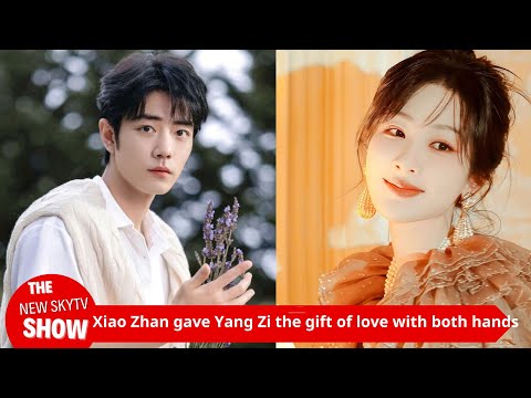 Xiao Zhan gave the gift of love to Yang Zi with both hands, which sparked heated discussions and mov