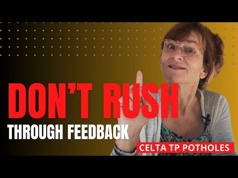 CELTA TP potholes - Don't rush through feedback