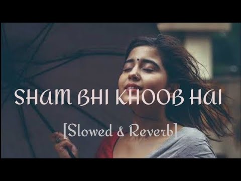 Shaam Bhi Khoob Hai || Slowed reverb|| lofi