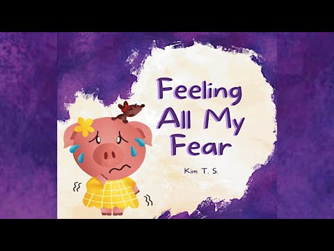 Feeling All My Fear by Kim T.S. | Helping Kids Overcome Fear (Feeling All My Feelings) | Read Aloud