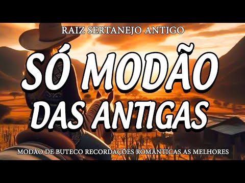 MODÃO DAS ANTIGAS - AS MELHORES SERTANEJO RAIZ MODA DE VIOLA - RAIZ SERTANEJA SÓ MODÃO!