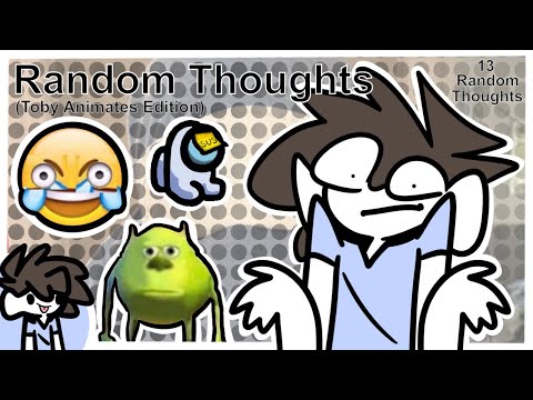 Random Thoughts (Toby Animates edition)