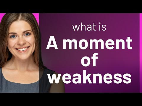 Understanding "A Moment of Weakness"