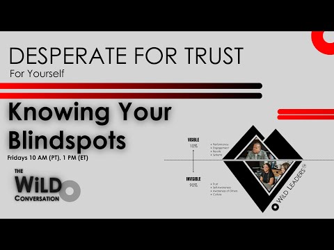 Knowing Your Blindspots | Desperate For Trust For Yourself | The WiLD Conversation