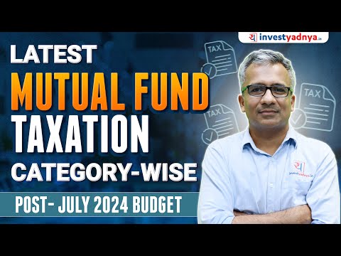 Mutual Funds Taxation in India 2024: Complete Guide by Category (Post-July 2024 Budget)