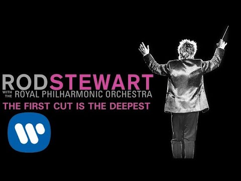 Rod Stewart - The First Cut Is The Deepest (with The Royal Philharmonic Orchestra) (Official Audio)