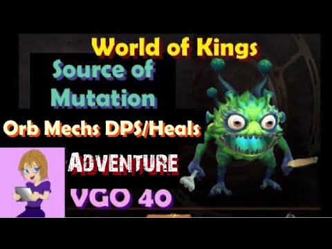 World of Kings Source of Mutation Adventure DPS / Heals and Orb Mechs