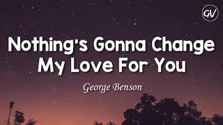 George Benson - Nothing's Gonna Change My Love For You [Lyrics]