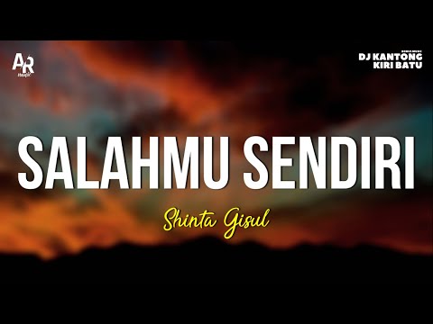 Salahmu Sendiri - Shinta Gisul (LIRIK)