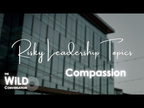 Compassion | Risky Leadership Topics