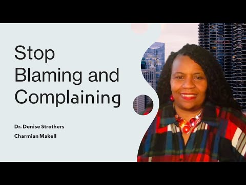 Stop Blaming and Complaining || Dr. Denise Strothers