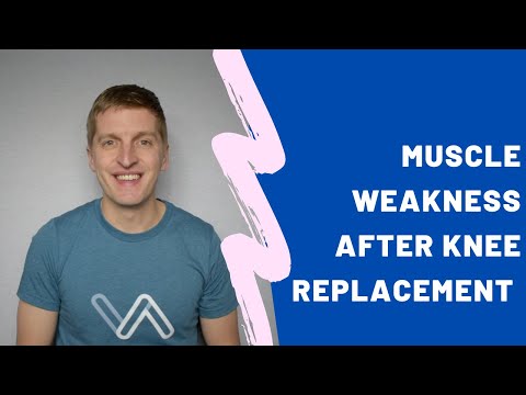 Why Do I Feel Weak After Knee Replacement?