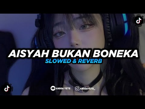 DJ Aisyah Bukan Boneka (Slowed & Reverb) 🎧