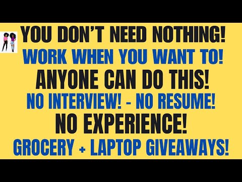 You Don't Need Nothing Work When You Want To Anyone Can Do This No Resume+ Giveaways