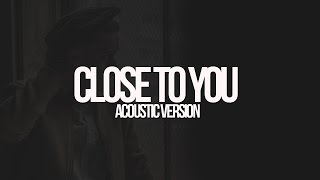 Elmore | Close To You (Acoustic)