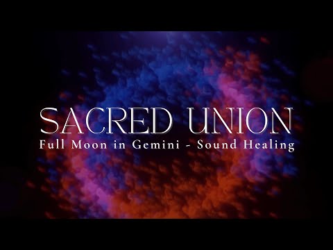 SACRED UNION | Full Moon in Gemini | Sound Healing | 528hz | 45 Minute Meditation | Angelic Vocals