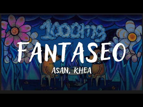 ASAN, KHEA - Fantaseo (Letra)