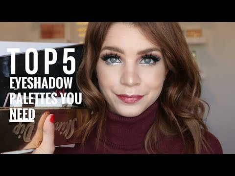 TOP 5 EYESHADOW PALETTES YOU NEED