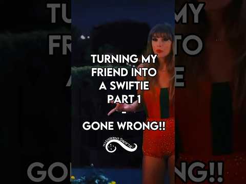 Turning my Friend Into a Swiftie | Part 1: Gone wrong 😭