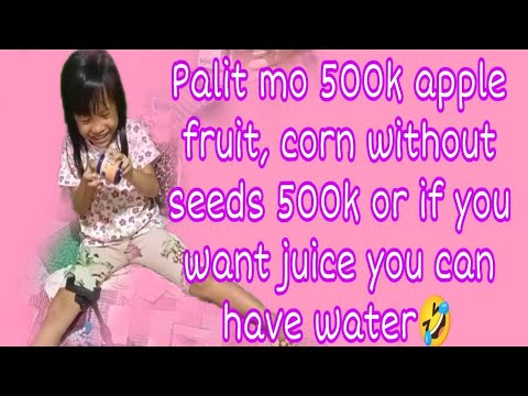 Gusto ninyo mopalit ug 500k apple fruit,500k corn without seed?Kung gusto mo juice naay tubig🤣🤣😅