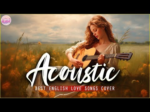 Top English Acoustic Love Songs Playlist 2024 ❤️ Soft Acoustic Cover Of Popular Love Songs Of All