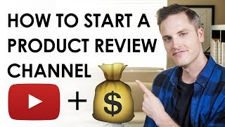 How to Start a Product Review Channel and Make Money — 7 Tips