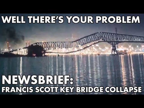 Well There's Your Problem | Newsbrief: The Francis Scott Key Bridge Collapse