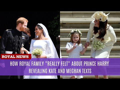 How Royal Family "Really Felt" about Prince Harry Revealing Kate and Meghan Texts