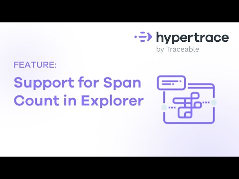 Hypertrace | Support for Span Count in Explorer