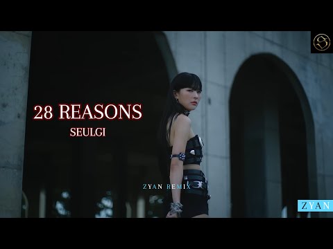 SEULGI - 28 Reasons Remix (ZYAN Remix)