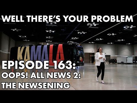 Well There's Your Problem | Episode 163: Oops! All News 2: The Newsening