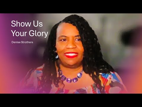 Show Us Your Glory - Denise Strothers