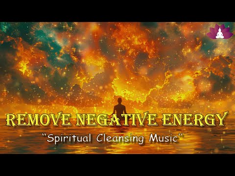 Remove Negative Energy and Subconscious Blockages l Spiritual Cleansing Music l Positive Energy