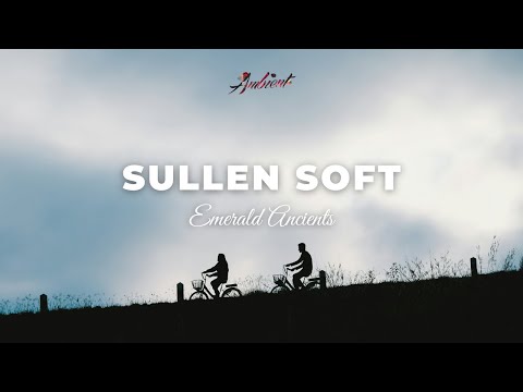 Emerald Ancients - Sullen Soft [ambient relaxing soundscape]