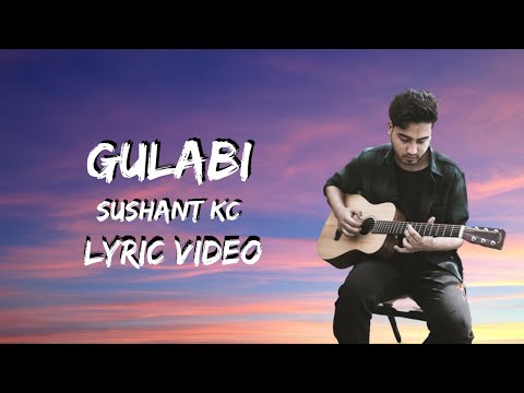 Sushant kc - Gulabi (Lyrics)