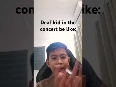 Deaf kid in the concert be like: