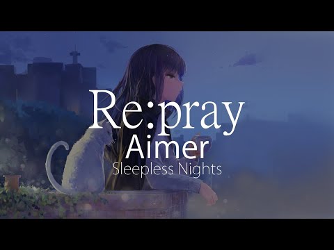 【HD】Sleepless Nights - Aimer - Re:pray【中日字幕】