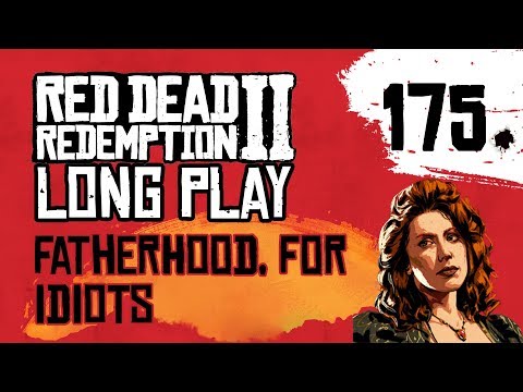 Ep 175 Fatherhood, for Idiots – Red Dead Redemption 2 Long Play